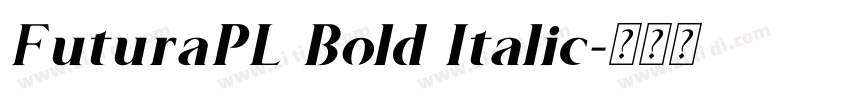 FuturaPL Bold Italic字体转换 FuturaPL Bold Italic字体转换